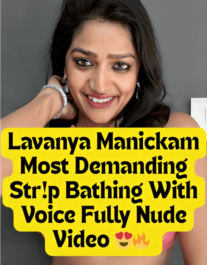 Featured image for Famous Sexy Babe Lavanya Manickam Most Demanding Strip Bathing And Teasing Fully Nude With Clear Voice Clip