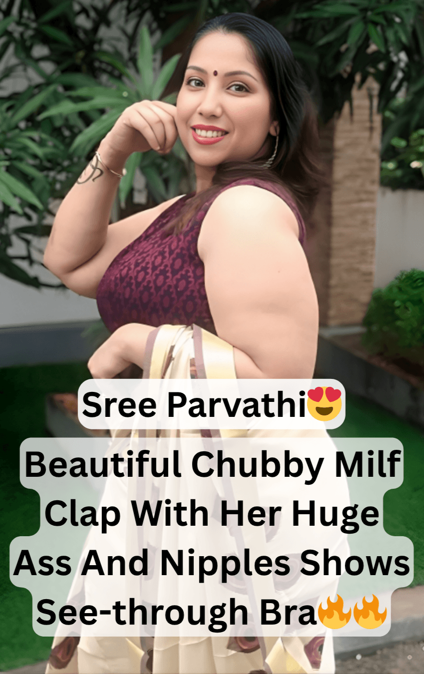 Featured image for Superhot Busty Chubby Milf Instagram Influencer Sree Parvathi Clap With Her Huge Ass And Nipples Shows See-through Bra Leaked Clips